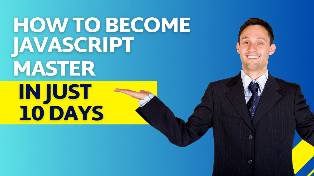 How to Become a JavaScript Master in 10 Days: A Comprehensive Guide